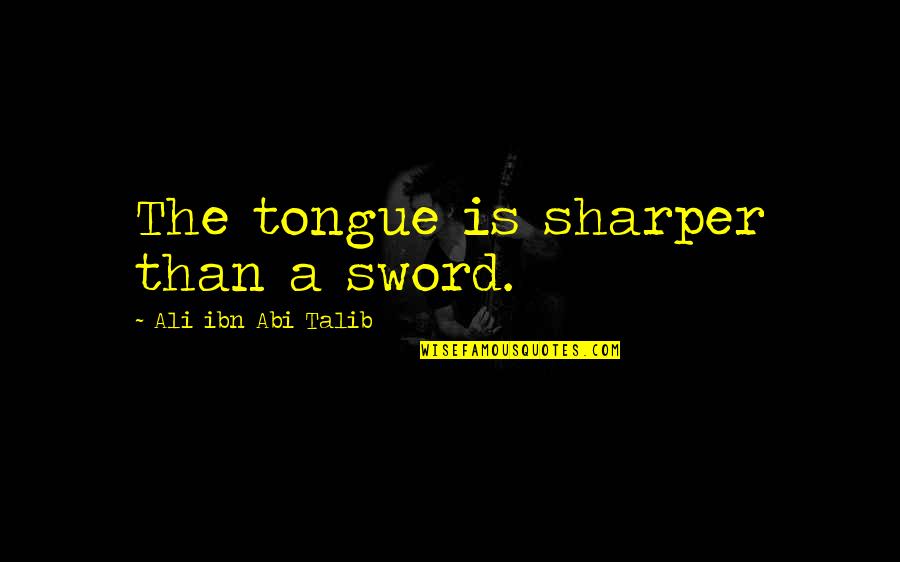 Cyclosarin Gas Quotes By Ali Ibn Abi Talib: The tongue is sharper than a sword.