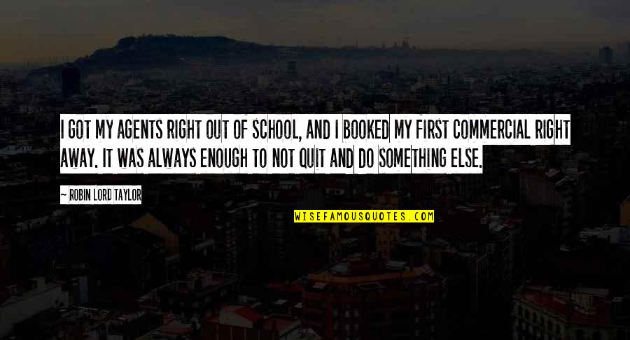 Cyclothymia Quotes By Robin Lord Taylor: I got my agents right out of school,