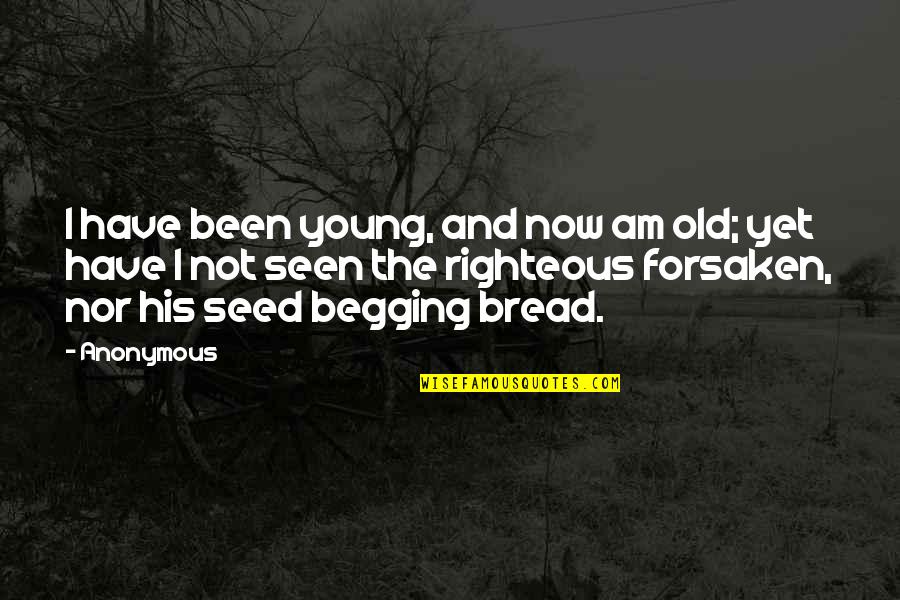 Cyclotrons Quotes By Anonymous: I have been young, and now am old; Cyclotrons Quotes By Anonymous: I have been young, and now am old;
