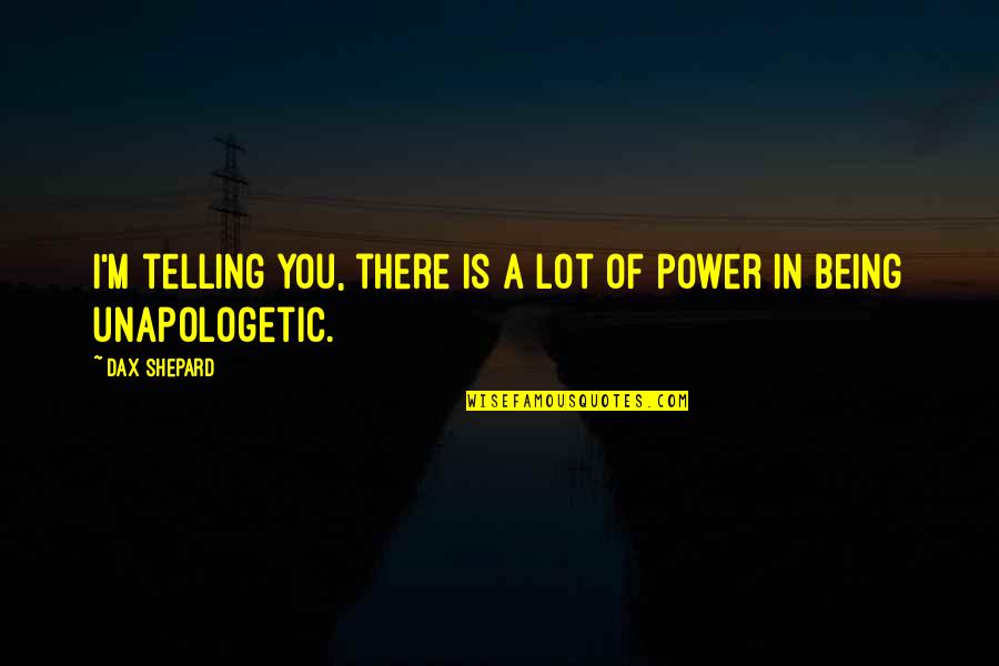 Cyclotrons Worldwide Quotes By Dax Shepard: I'm telling you, there is a lot of