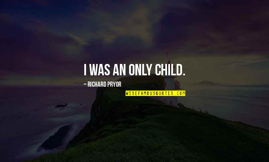 Cyd Quotes By Richard Pryor: I was an only child.