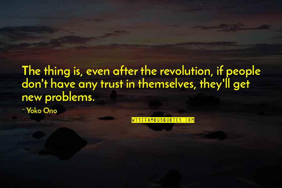 Cyfield Quotes By Yoko Ono: The thing is, even after the revolution, if Cyfield Quotes By Yoko Ono: The thing is, even after the revolution, if