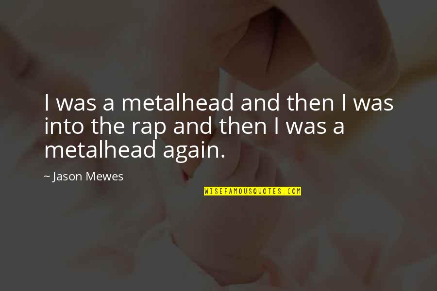 Cygnets Parent Quotes By Jason Mewes: I was a metalhead and then I was
