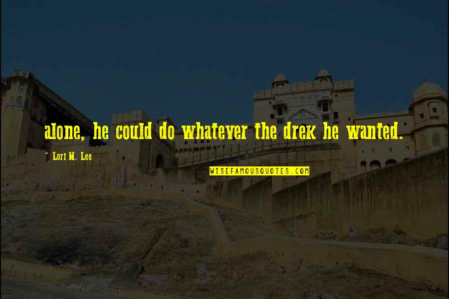 Cygnet's Quotes By Lori M. Lee: alone, he could do whatever the drek he Cygnet's Quotes By Lori M. Lee: alone, he could do whatever the drek he