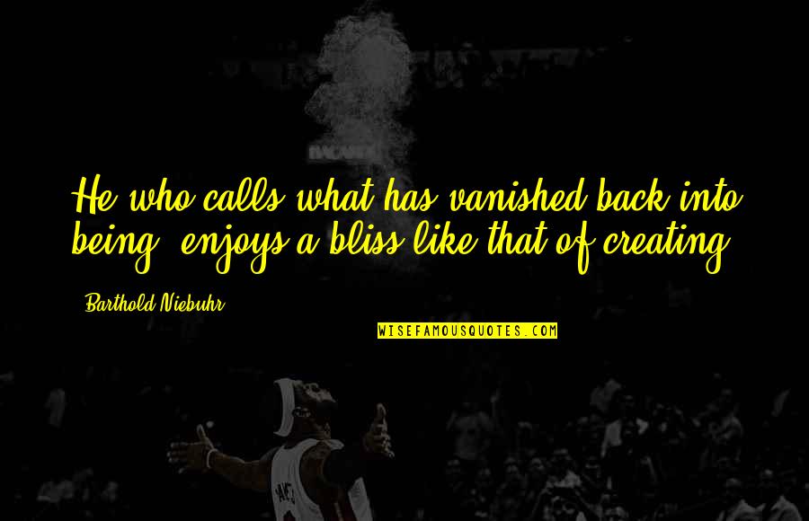 Cyhi Da Prynce Quotes By Barthold Niebuhr: He who calls what has vanished back into Cyhi Da Prynce Quotes By Barthold Niebuhr: He who calls what has vanished back into