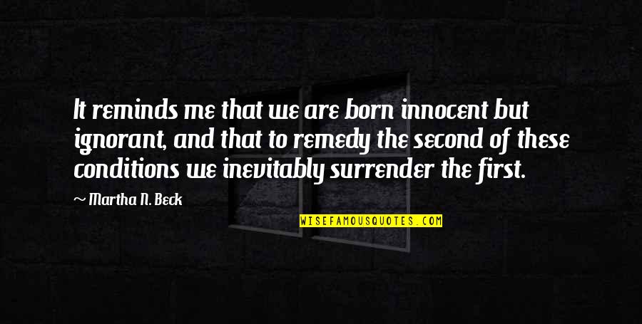 Cylch Quotes By Martha N. Beck: It reminds me that we are born innocent