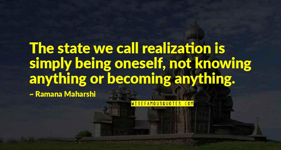 Cylch Y Quotes By Ramana Maharshi: The state we call realization is simply being Cylch Y Quotes By Ramana Maharshi: The state we call realization is simply being