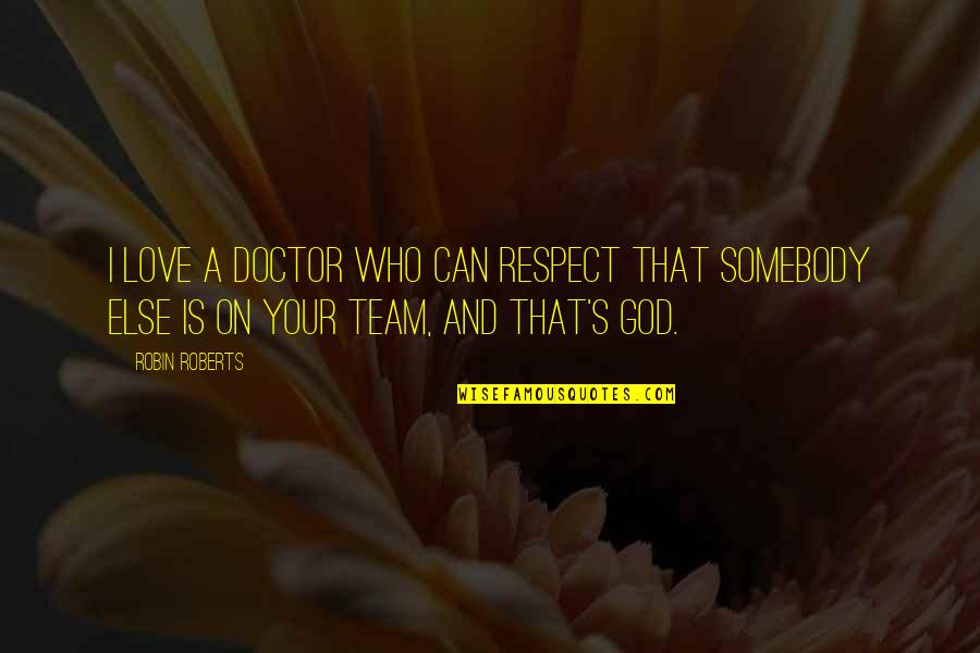 Cyling Quotes By Robin Roberts: I love a doctor who can respect that
