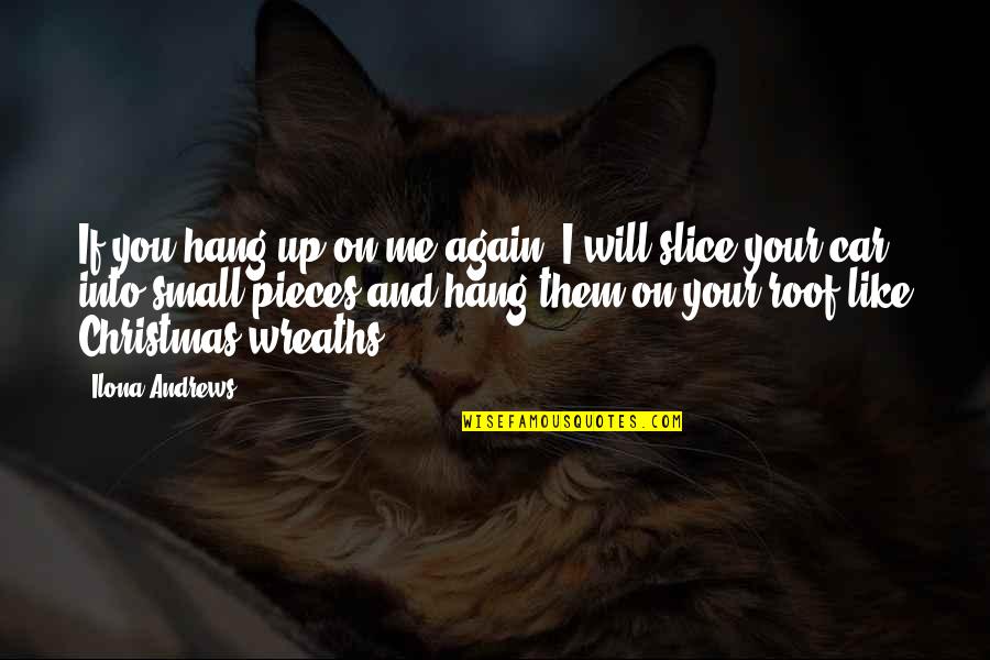 Cylkowski Law Quotes By Ilona Andrews: If you hang up on me again, I Cylkowski Law Quotes By Ilona Andrews: If you hang up on me again, I