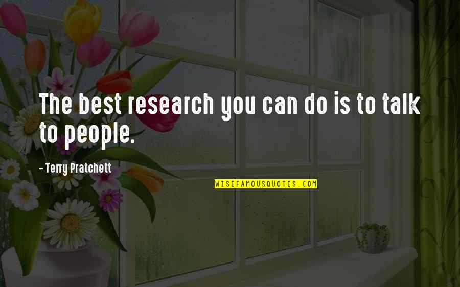 Cylton J Quotes By Terry Pratchett: The best research you can do is to Cylton J Quotes By Terry Pratchett: The best research you can do is to