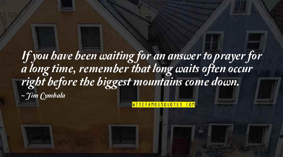 Cymbala Quotes By Jim Cymbala: If you have been waiting for an answer