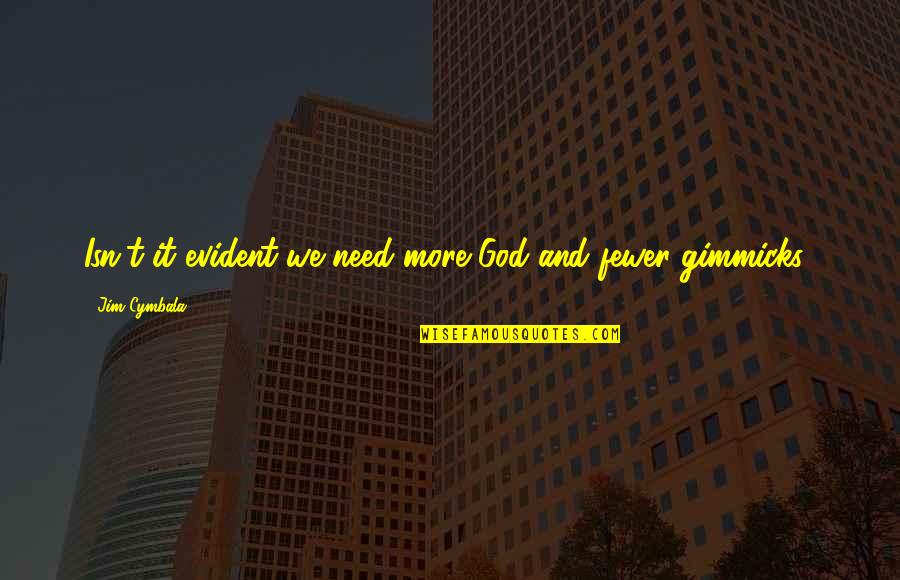 Cymbala Quotes By Jim Cymbala: Isn't it evident we need more God and