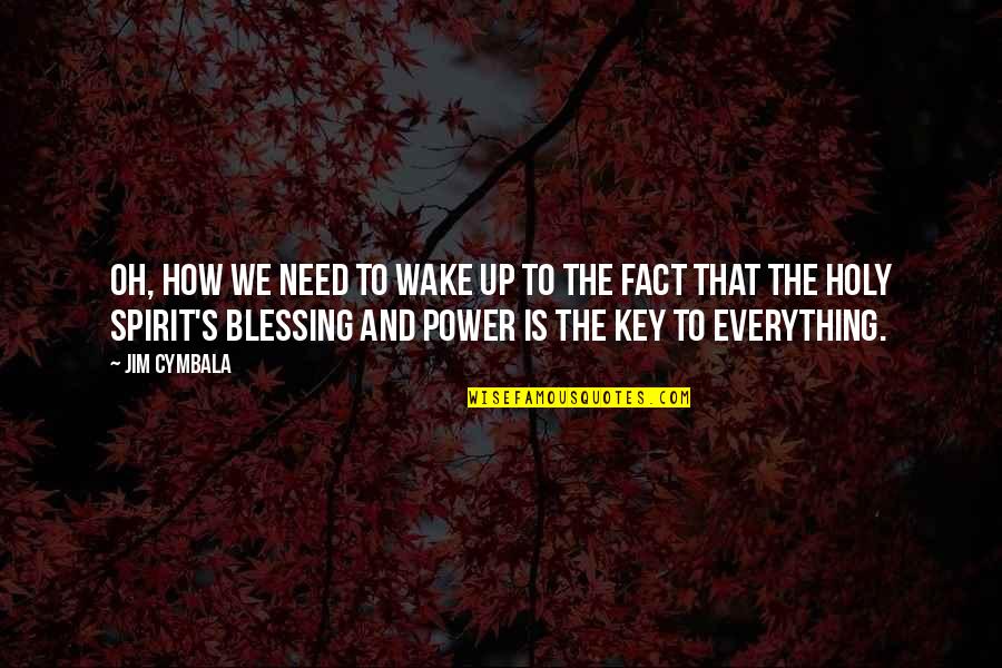 Cymbala Quotes By Jim Cymbala: Oh, how we need to wake up to