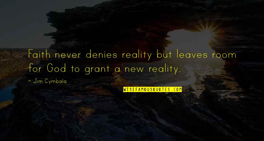 Cymbala Quotes By Jim Cymbala: Faith never denies reality but leaves room for