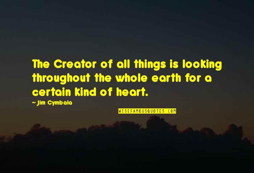 Cymbala Quotes By Jim Cymbala: The Creator of all things is looking throughout