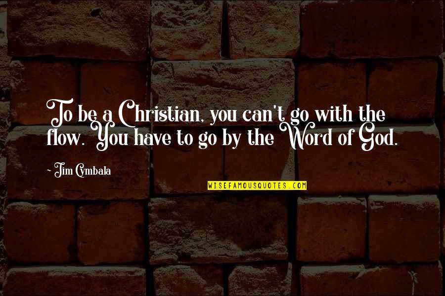 Cymbala Quotes By Jim Cymbala: To be a Christian, you can't go with