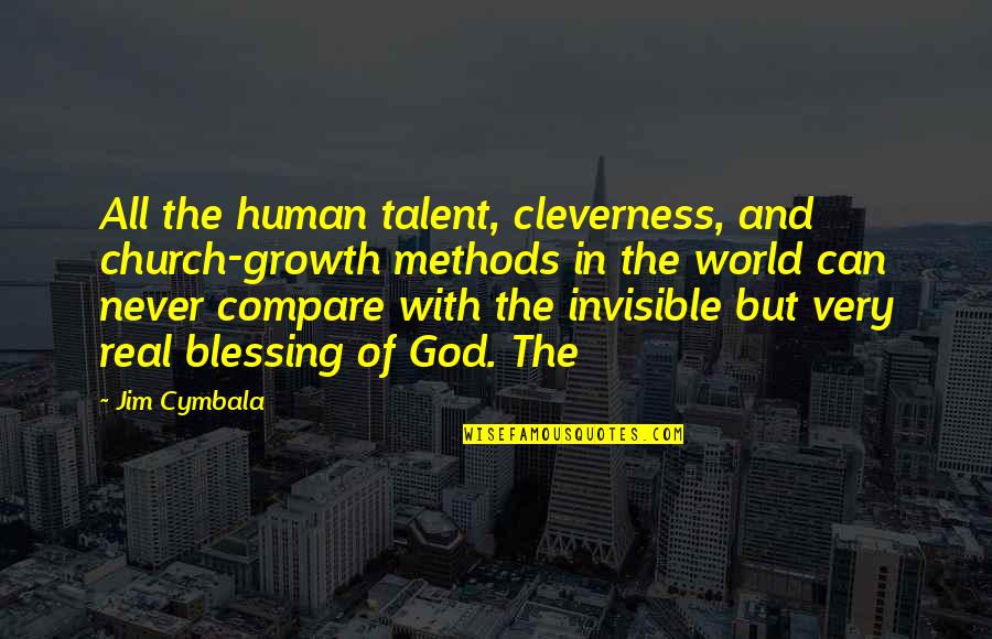 Cymbala Quotes By Jim Cymbala: All the human talent, cleverness, and church-growth methods