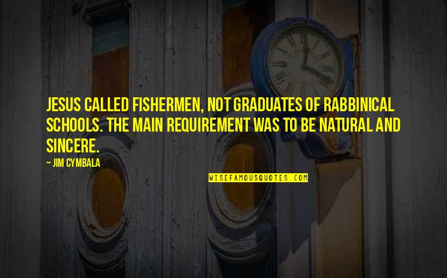 Cymbala Quotes By Jim Cymbala: Jesus called fishermen, not graduates of rabbinical schools.