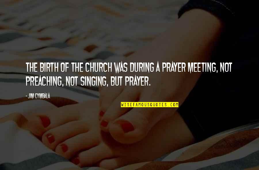 Cymbala Quotes By Jim Cymbala: The birth of the church was during a