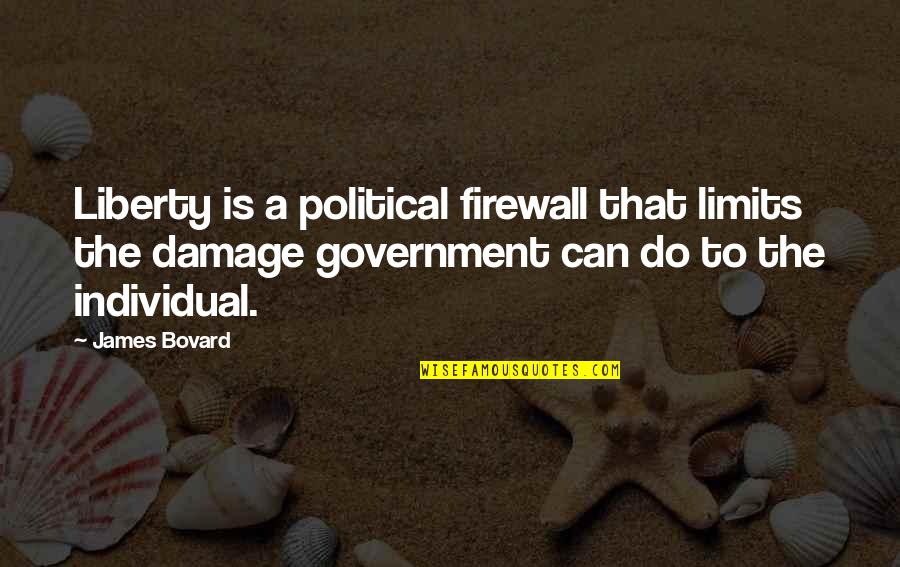 Cymryd Quotes By James Bovard: Liberty is a political firewall that limits the