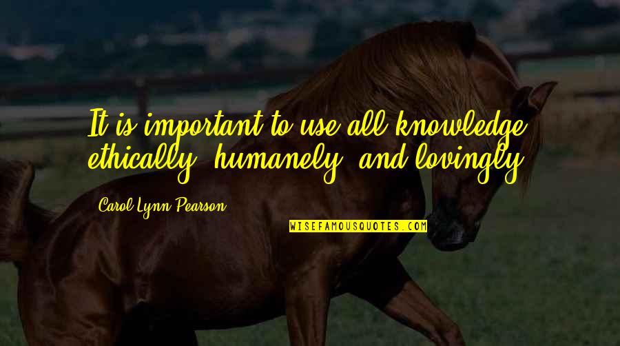 Cynae Carter Quotes By Carol Lynn Pearson: It is important to use all knowledge ethically,