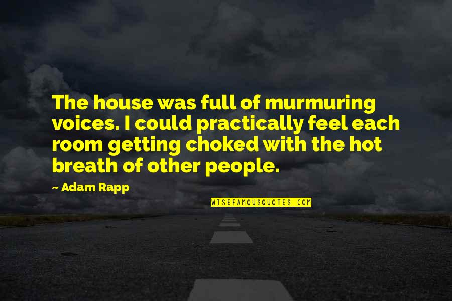 Cynanotary Quotes By Adam Rapp: The house was full of murmuring voices. I Cynanotary Quotes By Adam Rapp: The house was full of murmuring voices. I