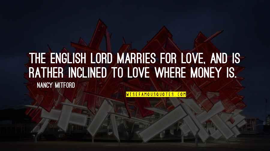 Cynarin Quotes By Nancy Mitford: The English lord marries for love, and is