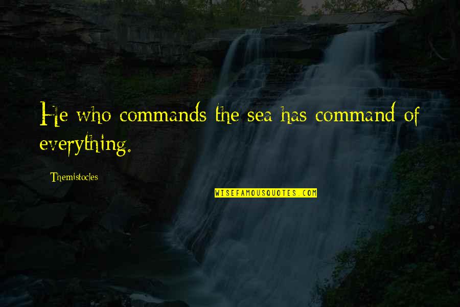 Cynarin Quotes By Themistocles: He who commands the sea has command of
