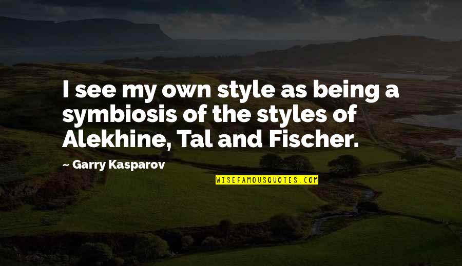 Cyndago Quotes By Garry Kasparov: I see my own style as being a Cyndago Quotes By Garry Kasparov: I see my own style as being a