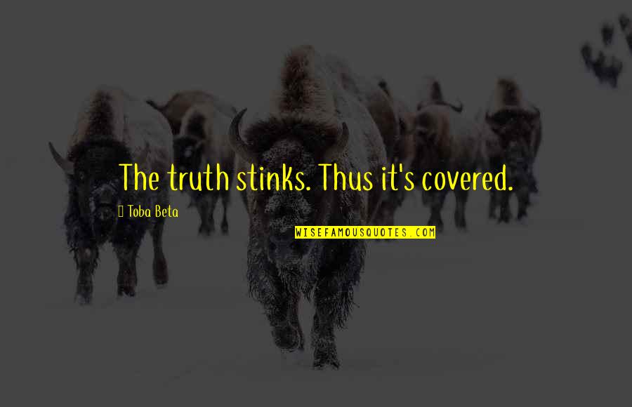 Cyndago Quotes By Toba Beta: The truth stinks. Thus it's covered. Cyndago Quotes By Toba Beta: The truth stinks. Thus it's covered.