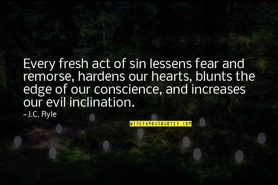 Cyndal From Ewoks Quotes By J.C. Ryle: Every fresh act of sin lessens fear and Cyndal From Ewoks Quotes By J.C. Ryle: Every fresh act of sin lessens fear and