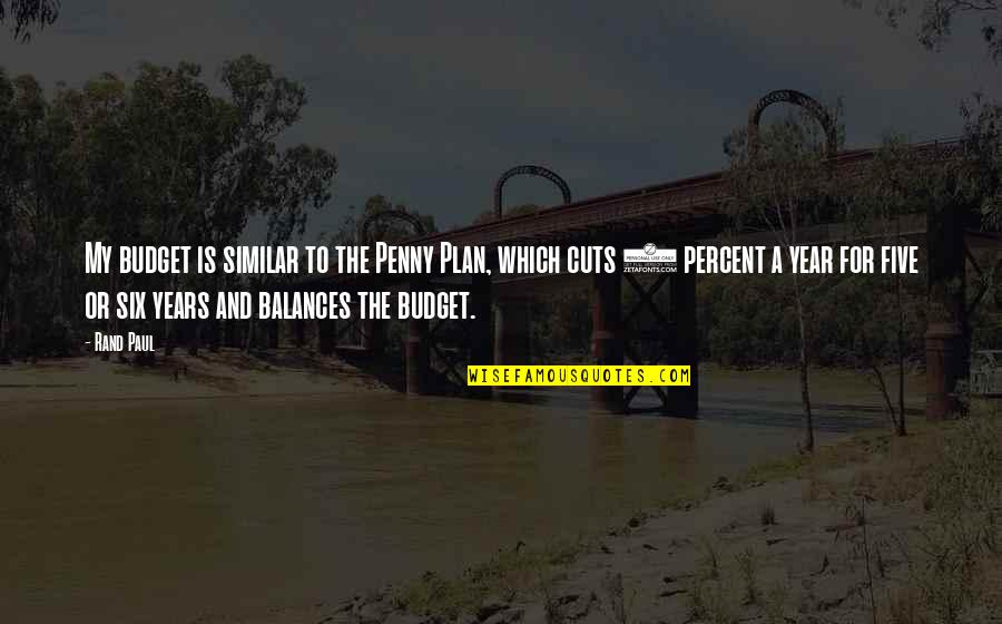 Cyndal From Ewoks Quotes By Rand Paul: My budget is similar to the Penny Plan, Cyndal From Ewoks Quotes By Rand Paul: My budget is similar to the Penny Plan,