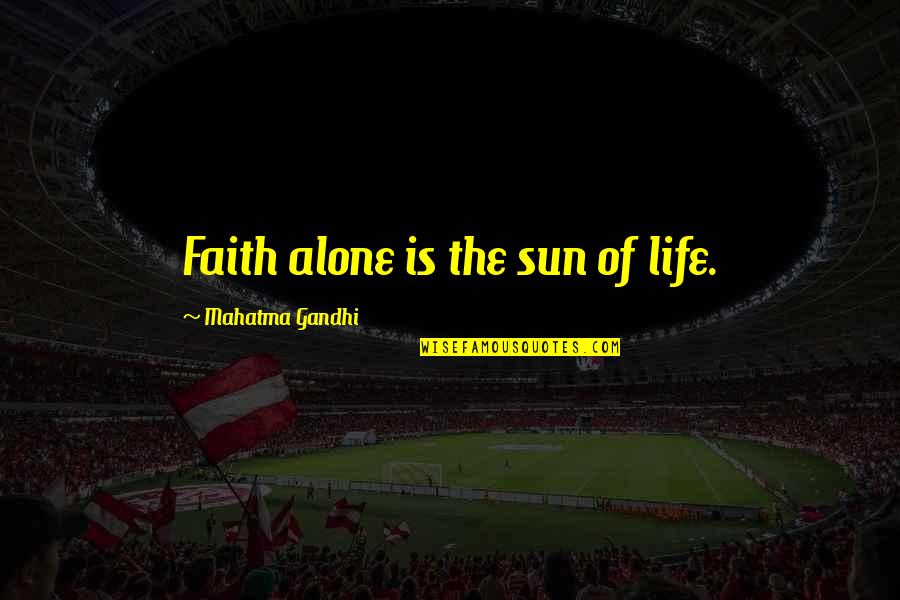 Cyndara Quotes By Mahatma Gandhi: Faith alone is the sun of life.