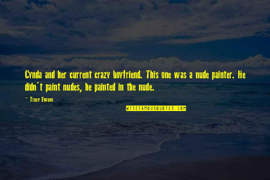 Cynda's Quotes By Tracy Ewens: Cynda and her current crazy boyfriend. This one