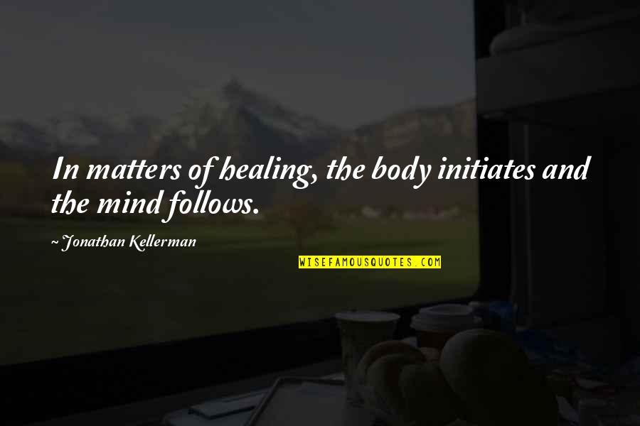 Cyndelle Quotes By Jonathan Kellerman: In matters of healing, the body initiates and
