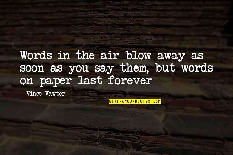 Cynder E621 Quotes By Vince Vawter: Words in the air blow away as soon