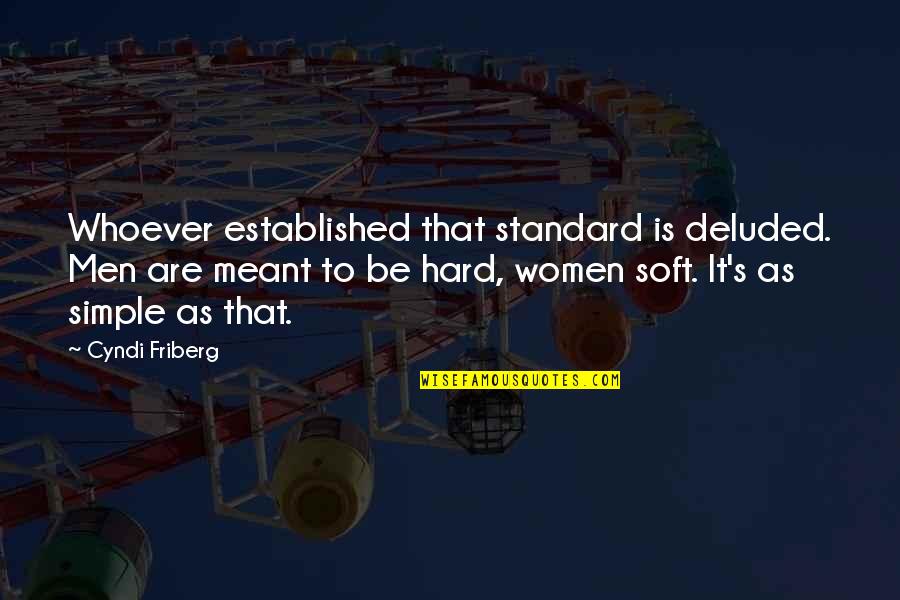 Cyndi S Quotes By Cyndi Friberg: Whoever established that standard is deluded. Men are Cyndi S Quotes By Cyndi Friberg: Whoever established that standard is deluded. Men are