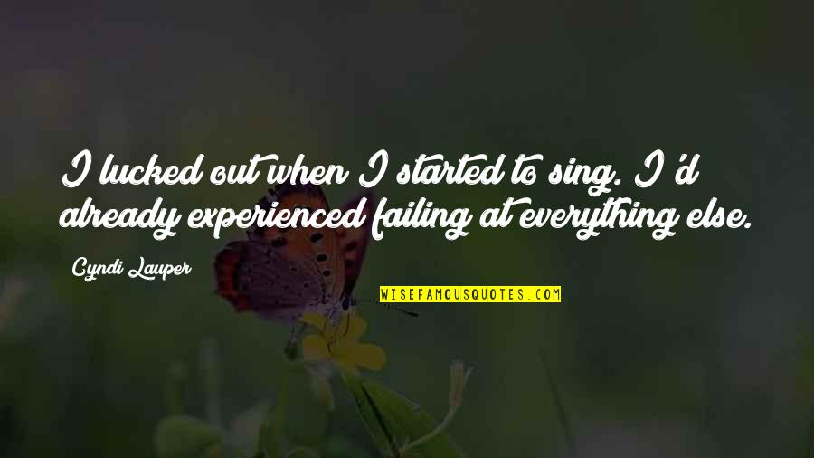 Cyndi S Quotes By Cyndi Lauper: I lucked out when I started to sing. Cyndi S Quotes By Cyndi Lauper: I lucked out when I started to sing.