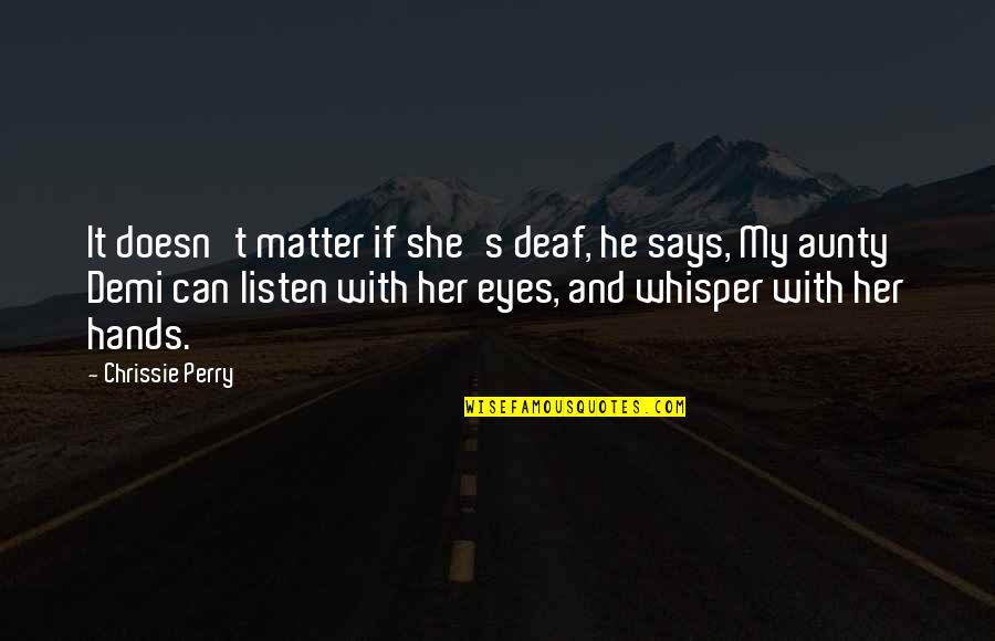 Cyndie Walking Quotes By Chrissie Perry: It doesn't matter if she's deaf, he says,