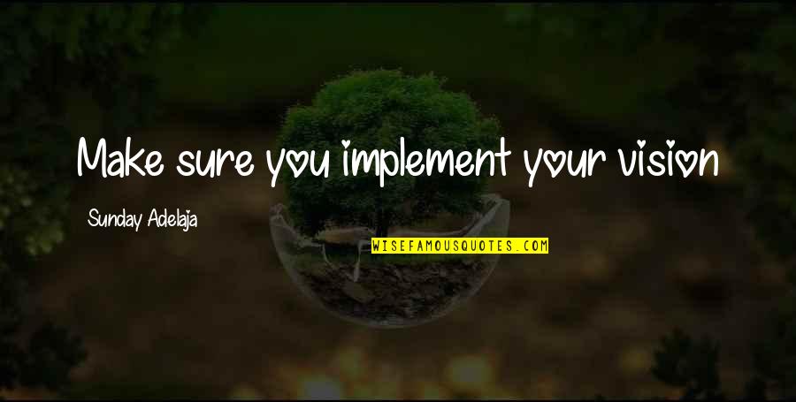 Cyndie Walking Quotes By Sunday Adelaja: Make sure you implement your vision Cyndie Walking Quotes By Sunday Adelaja: Make sure you implement your vision