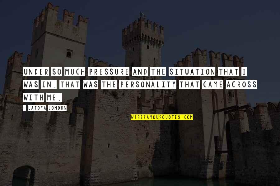 Cynewulf Biography Quotes By LaToya London: Under so much pressure and the situation that Cynewulf Biography Quotes By LaToya London: Under so much pressure and the situation that