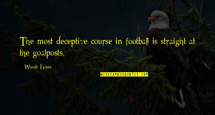 Cynewulf Poems Quotes By Woody Hayes: The most deceptive course in football is straight