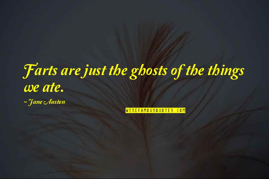 Cynic Philosophy Quotes By Jane Austen: Farts are just the ghosts of the things