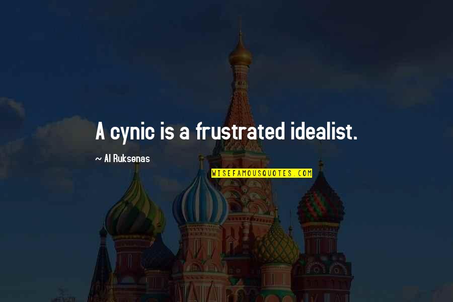 Cynic Quotes By Al Ruksenas: A cynic is a frustrated idealist.