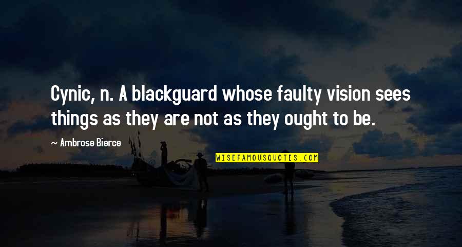 Cynic Quotes By Ambrose Bierce: Cynic, n. A blackguard whose faulty vision sees
