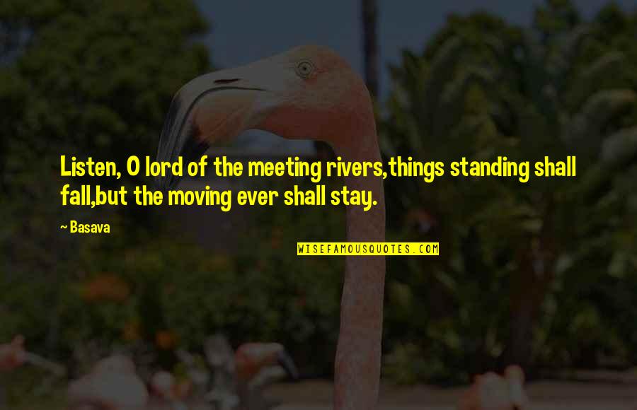 Cynic Quotes By Basava: Listen, O lord of the meeting rivers,things standing