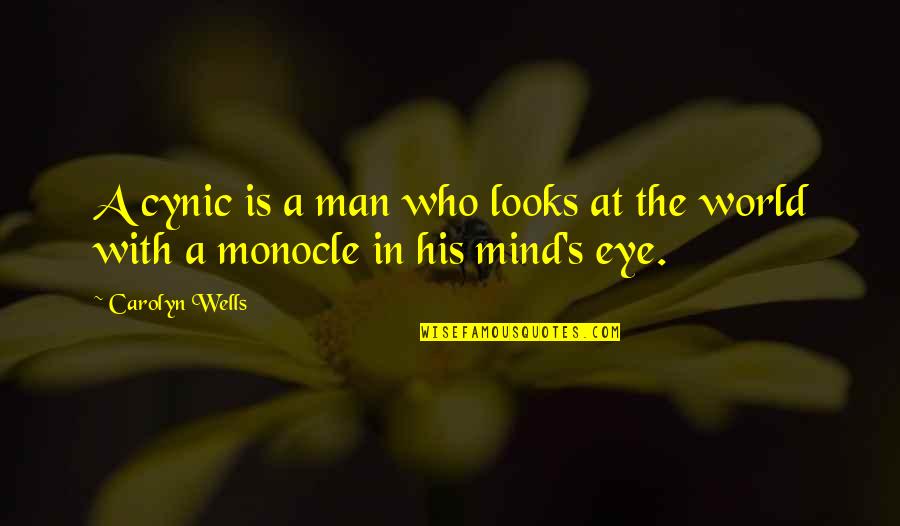 Cynic Quotes By Carolyn Wells: A cynic is a man who looks at