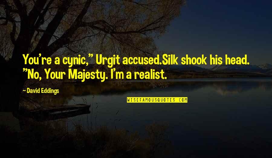 Cynic Quotes By David Eddings: You're a cynic," Urgit accused.Silk shook his head.