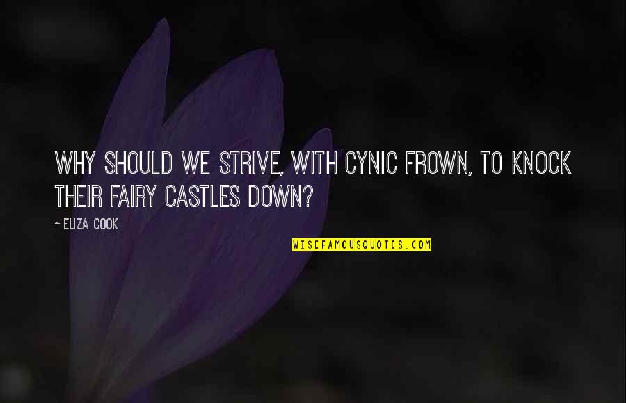 Cynic Quotes By Eliza Cook: Why should we strive, with cynic frown, to