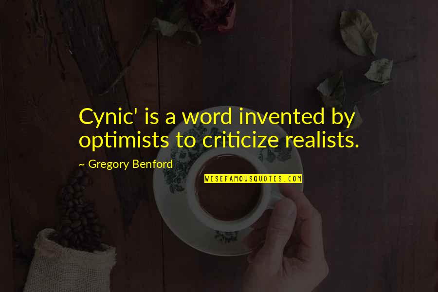 Cynic Quotes By Gregory Benford: Cynic' is a word invented by optimists to